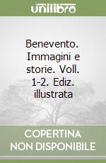 Benevento. Immagini e storie. Voll. 1-2. Ediz. illustrata