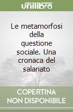 Le metamorfosi della questione sociale. Una cronaca del salariato libro