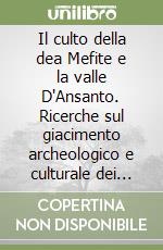 Il culto della dea Mefite e la valle D'Ansanto. Ricerche sul giacimento archeologico e culturale dei samnites hirpini libro