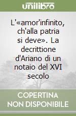 L'«amor'infinito, ch'alla patria si deve». La decrittione d'Ariano di un notaio del XVI secolo libro