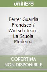 Ferrer Guardia Francisco / Wintsch Jean - La Scuola Moderna libro