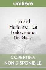 Enckell Marianne - La Federazione Del Giura libro