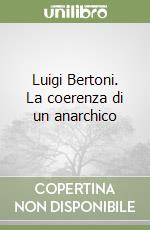 Luigi Bertoni. La coerenza di un anarchico libro