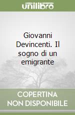 Giovanni Devincenti. Il sogno di un emigrante
