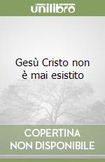 Gesù Cristo non è mai esistito libro