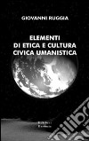 Elementi di etica e cultura civica umanistica libro