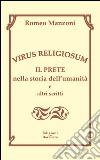 Virus religiosum. Il prete nella storia dell'umanità e altri scritti libro