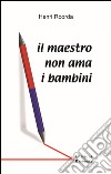 Il maestro non ama i bambini libro di Roorda Henri