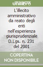 L'illecito amministrativo da reato degli enti nell'esperienza giurisprudenziale D.Lgs. n. 231 del 2001 libro