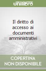 Il diritto di accesso ai documenti amministrativi libro