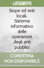 Siope ed enti locali. Sistema informativo delle operazioni degli enti pubblici libro