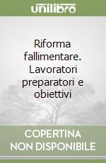 Riforma fallimentare. Lavoratori preparatori e obiettivi libro