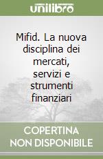 Mifid. La nuova disciplina dei mercati, servizi e strumenti finanziari