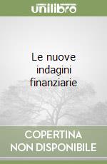 Le nuove indagini finanziarie