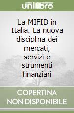 La MIFID in Italia. La nuova disciplina dei mercati, servizi e strumenti finanziari