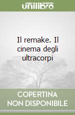 Il remake. Il cinema degli ultracorpi libro