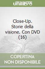 Close-Up. Storie della visione. Con DVD (16) libro