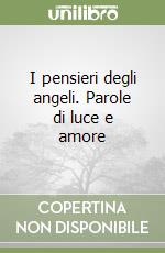 I pensieri degli angeli. Parole di luce e amore libro usato