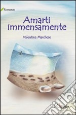 Amarti immensamente libro