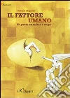 Il fattore umano. Un ponte tra anima e corpo libro