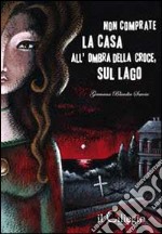 Non comprate la casa all'ombra della croce, sul lago libro