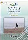 Naiadis. Luce alla terra libro di Forte Nadia