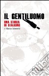 Il gentiluomo. Una storia di stalking libro