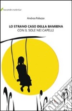 Lo strano caso della bambina con il sole nei capelli libro