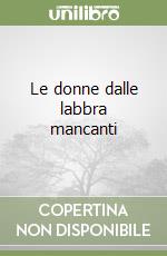 Le donne dalle labbra mancanti libro