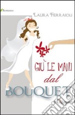 Giù le mani dal bouquet