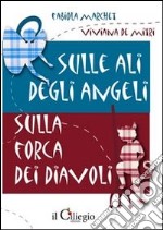 Sulle ali degli angeli. Sulla forca dei diavoli libro