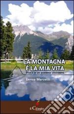 La montagna è la mia vita. Storia di un moderno anacoreta libro