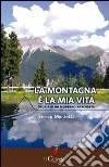 La montagna è la mia vita. Storia di un moderno anacoreta libro di Marzetti Enrico