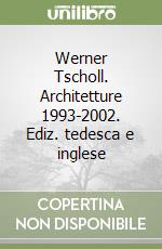 Werner Tscholl. Architetture 1993-2002. Ediz. tedesca e inglese libro