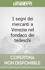 I segni dei mercanti a Venezia nel fondaco dei tedeschi libro