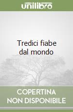 Tredici fiabe dal mondo libro