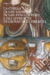 La chiesa di San Giorgio in S. Polo di Piave e gli Affreschi di Giovanni di Francia. Guida breve libro