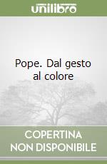 Pope. Dal gesto al colore libro