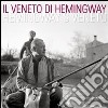 Il Veneto di Hemingway. Catalogo della mostra (Venezia, 2 aprile-15 maggio 2011). Ediz. italiana e inglese libro di Mamoli Zorzi Rosella Moriani Gianni