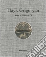 Hayk Grigoryan. Works 2000-2010. Ediz. illustrata