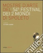 Mostre d'arte del 54° Festival dei due mondi di Spoleto. Ediz. illustrata libro