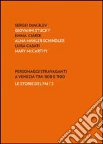 Personaggi stravaganti a Venezia tra '800 e '900. Sergei Djagilev, Giovanni Stucky, Emma Ciardi, Alma Mahler Schindler, Luisa Casati, Mary Mccarthy libro