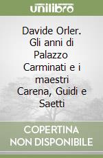 Davide Orler. Gli anni di Palazzo Carminati e i maestri Carena, Guidi e Saetti