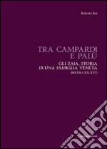 Tra Campardi e Palù. Gli Zaia. Storia di una famiglia veneta libro