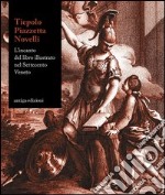 Tiepolo, piazzetta, Novelli. L'incanto del libro illustrato nel Settecento veneto. Catalogo della mostra (Padova 22 novemvre 2012-7 aprile 2013). Ediz. illustrata libro