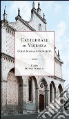 Cattedrale di Vicenza Santa Maria Annunciata. Guida storico artistica libro