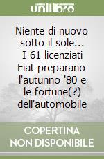 Niente di nuovo sotto il sole... I 61 licenziati Fiat preparano l'autunno '80 e le fortune(?) dell'automobile