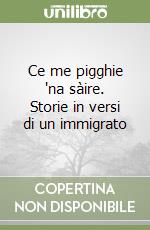 Ce me pigghie 'na sàire. Storie in versi di un immigrato