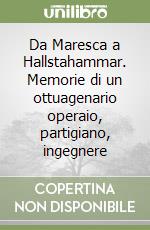 Da Maresca a Hallstahammar. Memorie di un ottuagenario operaio, partigiano, ingegnere