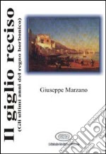 Il giglio reciso (gli ultimi anni del regno borbonico) libro